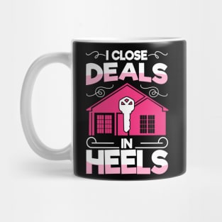 I Close Deals In Heels  Funny Realtor Real Estate Mug